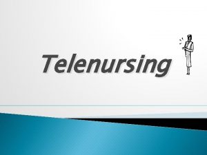 Telenursing Objectives Description of Telenursing Technology used in