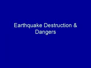 Earthquake Destruction Dangers The major causes of earthquake