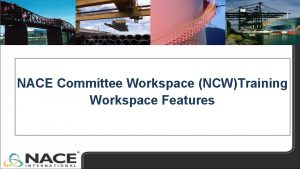 NACE Committee Workspace NCWTraining Workspace Features NACE Committee
