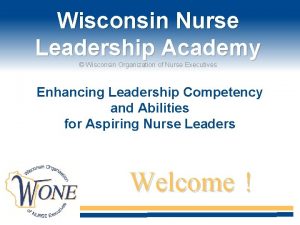 Wisconsin Nurse Leadership Academy Wisconsin Organization of Nurse