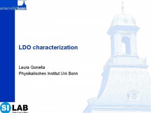 LDO characterization Laura Gonella Physikalisches Institut Uni Bonn