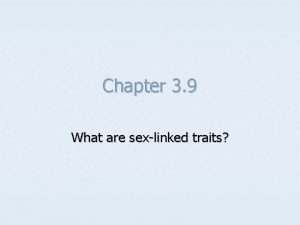 Chapter 3 9 What are sexlinked traits Inherited