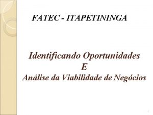 FATEC ITAPETININGA Identificando Oportunidades E Anlise da Viabilidade