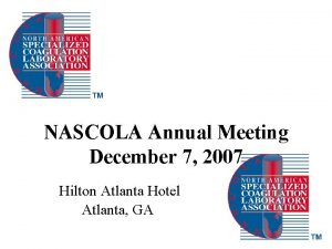 NASCOLA Annual Meeting December 7 2007 Hilton Atlanta