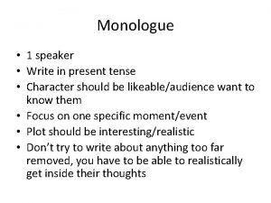 Monologue 1 speaker Write in present tense Character