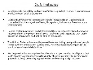Ch 7 Intelligence Intelligence is the ability to