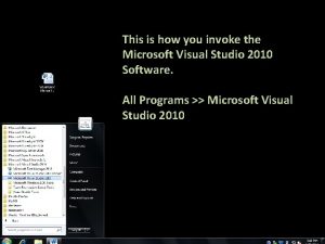 This is how you invoke the Microsoft Visual