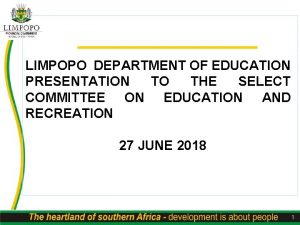 LIMPOPO DEPARTMENT OF EDUCATION PRESENTATION TO THE SELECT