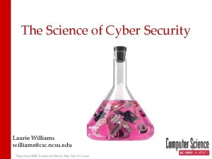 The Science of Cyber Security Laurie Williams williamscsc