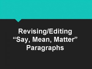 RevisingEditing Say Mean Matter Paragraphs Format Review Say