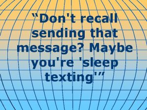 Dont recall sending that message Maybe youre sleep