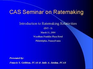 CAS Seminar on Ratemaking Introduction to Ratemaking Relativities