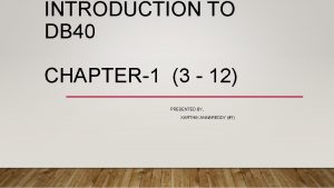 INTRODUCTION TO DB 40 CHAPTER1 3 12 PRESENTED