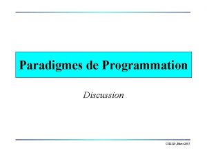 Paradigmes de Programmation Discussion CSI 2520 Hiver 2007