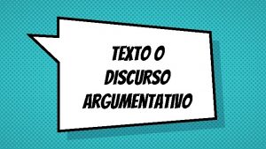 texto O DISCURSO argumentativo OBJETIVO identificar la estructura