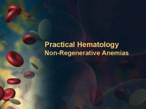 Practical Hematology NonRegenerative Anemias Practical Hematology 1 Determining