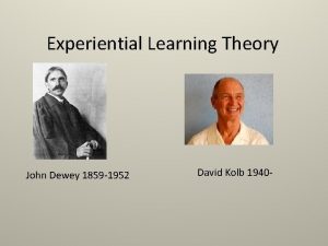 Experiential Learning Theory John Dewey 1859 1952 David
