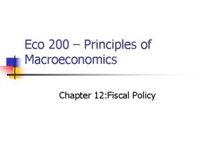 Eco 200 Principles of Macroeconomics Chapter 12 Fiscal