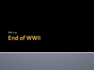 WH 22 e End of WWII The End