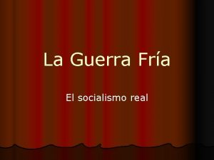 La Guerra Fra El socialismo real El socialismo