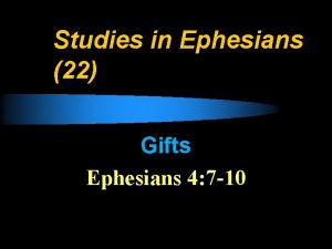Studies in Ephesians 22 Gifts Ephesians 4 7