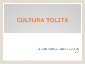 CULTURA TOLITA SERGIO ANDRES RINCON SOLANO 9 A