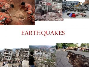 EARTHQUAKES What are earthquakes It is the release