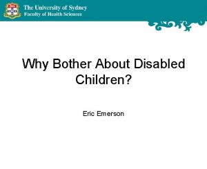 Why Bother About Disabled Children Eric Emerson Why