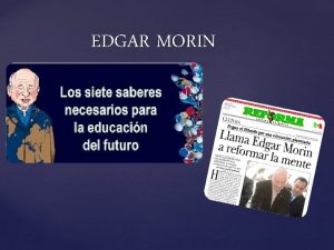 EDGAR MORIN Edgar Morin es un filsofo y