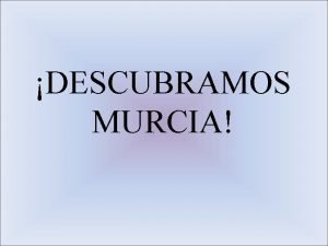 DESCUBRAMOS MURCIA GEOGRAFA Dnde est Murcia Con qu