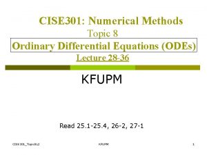 CISE 301 Numerical Methods Topic 8 Ordinary Differential