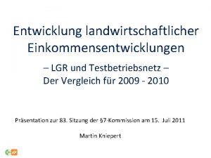 Entwicklung landwirtschaftlicher Einkommensentwicklungen LGR und Testbetriebsnetz Der Vergleich