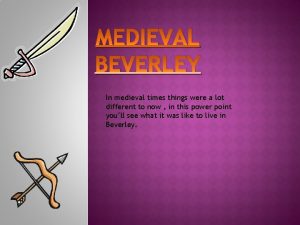 MEDIEVAL BEVERLEY In medieval times things were a