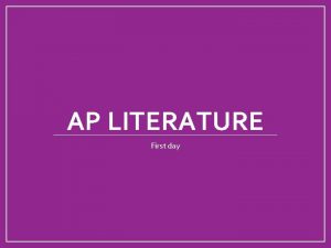 AP LITERATURE First day Welcome Welcome Please find