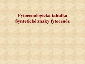 Fytocenologick tabulka Syntetick znaky fytocenz Pouit literatura Moravec