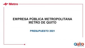 EMPRESA PBLICA METROPOLITANA METRO DE QUITO PRESUPUESTO 2021