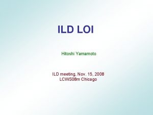 ILD LOI Hitoshi Yamamoto ILD meeting Nov 15