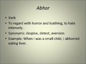 Abhor Verb To regard with horror and loathing
