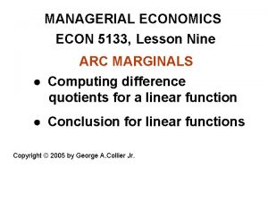 MANAGERIAL ECONOMICS ECON 5133 Lesson Nine ARC MARGINALS