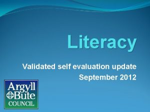 Literacy Validated self evaluation update September 2012 Validated