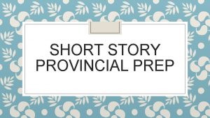 SHORT STORY PROVINCIAL PREP Agenda Learning Target You