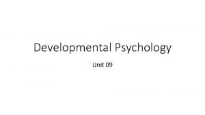 Developmental Psychology Unit 09 Intro Developmental psych deals