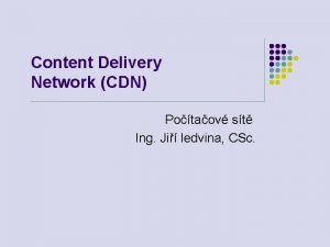 Content Delivery Network CDN Potaov st Ing Ji