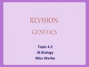 REVISION GENETICS Topic 4 2 IB Biology Miss