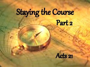 Staying the Course Part 2 Acts 21 Staying