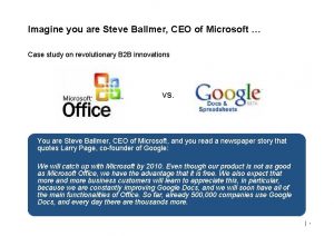 Imagine you are Steve Ballmer CEO of Microsoft