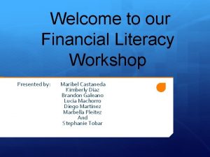 Welcome to our Financial Literacy Workshop Presented by