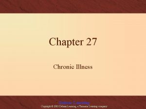 Chapter 27 Chronic Illness Delmar Learning Copyright 2003