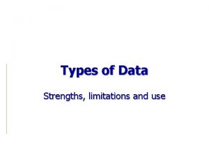 Types of Data Strengths limitations and use Data