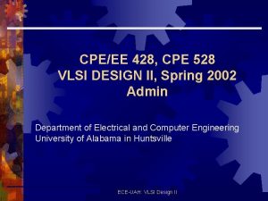 CPEEE 428 CPE 528 VLSI DESIGN II Spring